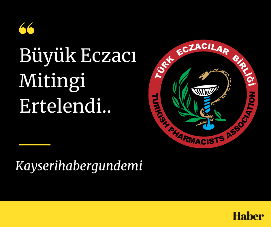 Büyük Eczacı Mitingi ertelendi.